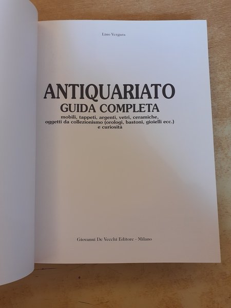 Antiquariato. Guida completa. Mobili, tappeti, argenti, vetri, ceramiche, oggetti da …