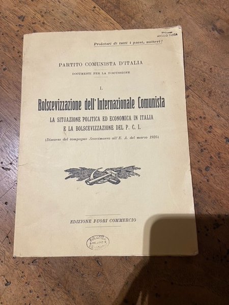 Bolscevizzazione dell'internazionale comunista: la siuazione politica ed economica in italia …