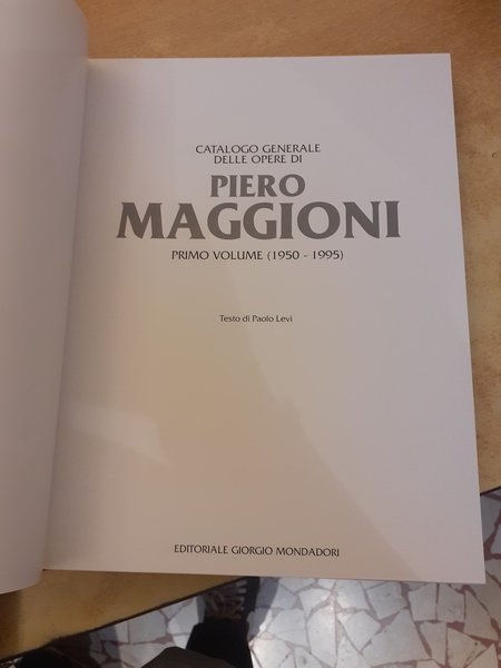 Catalogo generale dele opere di Piero Maggioni. Primo volume 1950-1995