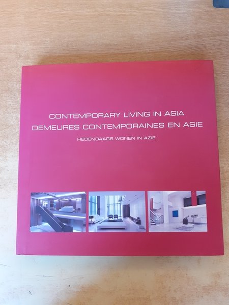 Contemporary living in Asia. Demeures contemporaines en Asie. Hedendaags wonen …