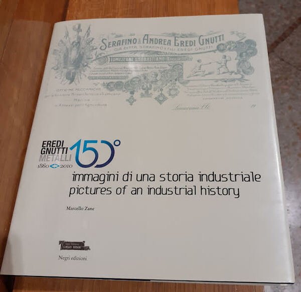 Eredi Gnutti Metalli- 1860-2010 : immagini di una storia industriale …