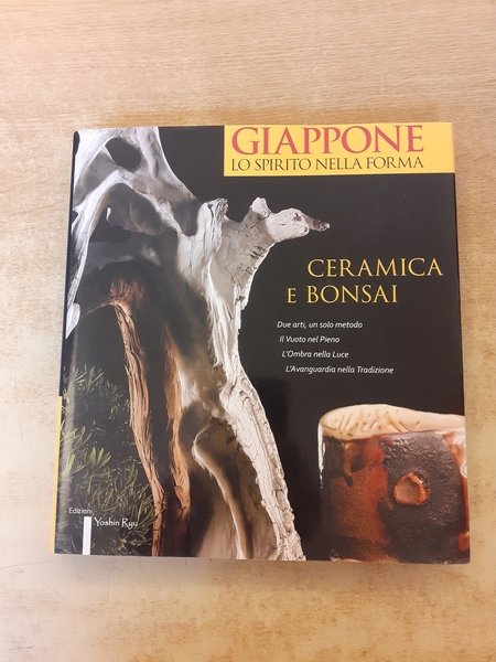 Giappone. Lo spirito nella forma. Ceramica e bonsai. Due arti, …