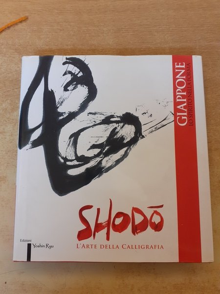 Giappone. Lo spirito nella forma. Shodo. L'arte della calligrafia