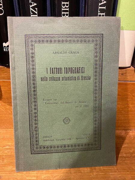 I fattori topografici nello sviluppo urbanistico di Brescia