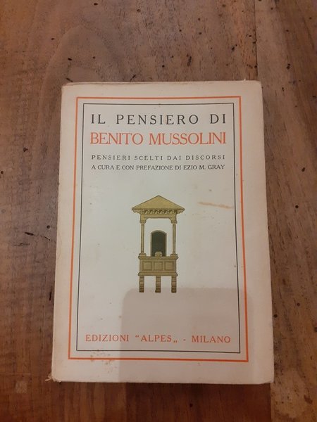 Il pensiero di Benito Mussolini. Pensieri scelti dai discorsi