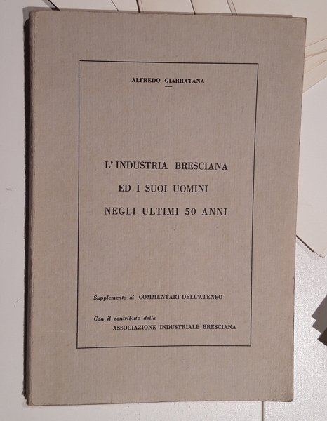 L'Industria Bresciana ed i suoi Uomini negli Ultimi 50 Anni