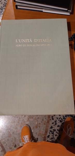 L'Unità d'Italia. Albo di immagini 1859-1861