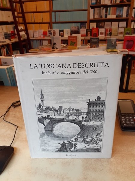 La Toscana descritta. Incisori e viaggiatori del '700