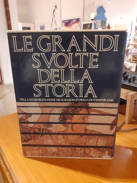 Le grandi svolte della storia. Nella interpretazione dei maggiori storici …