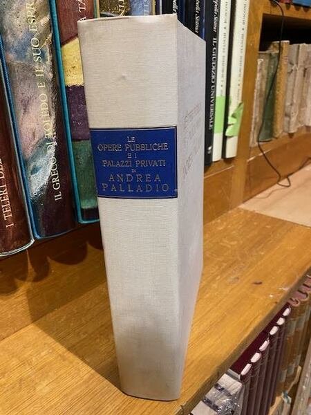 Le opere pubbliche e i palazzi privati di Andrea Palladio