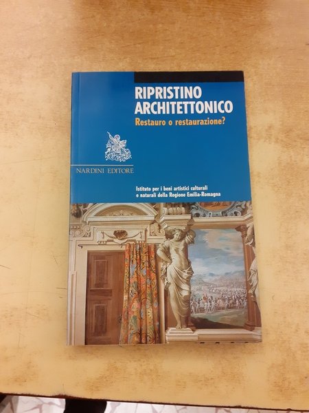 Ripristino architettonico. Restauro o restaurazione?