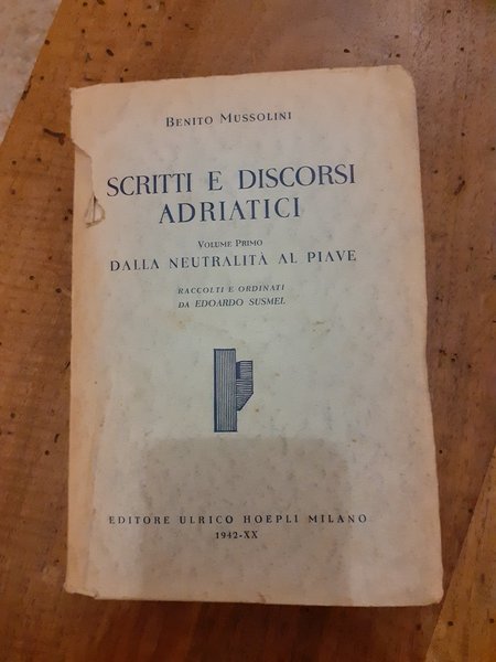 Scritti e discorsi adriatici. Volume Primo. Dalla neutralità al Piave