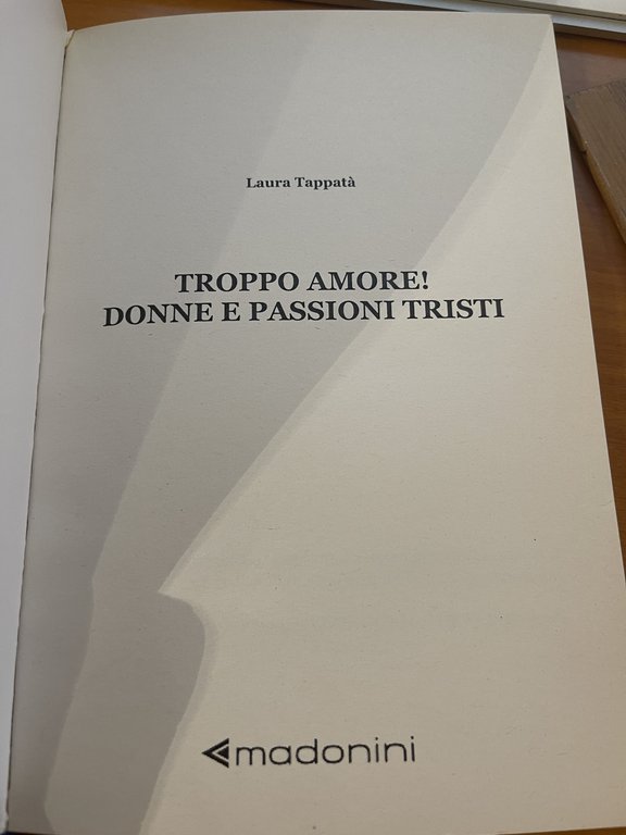 Troppo Amore! Donne E Passioni Tristi