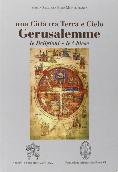 GERUSALEMME. Una cittˆ tra Terra e Cielo - Le Religioni, …