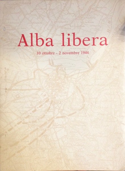 ALBA LIBERA 10 ottobre - 2 novembre 1944