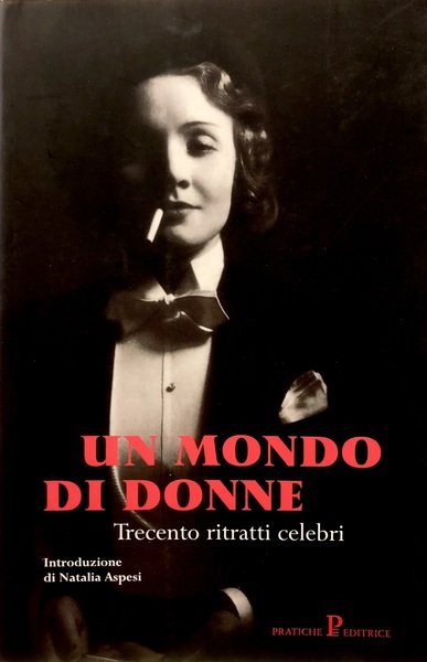 UN MONDO DI DONNE. Trecento ritratti celebri