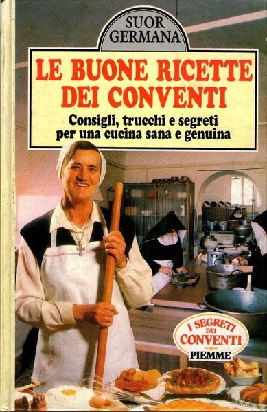 LE BUONE RICETTE DEI CONVENTI Consigli, trucchi e segreti per …