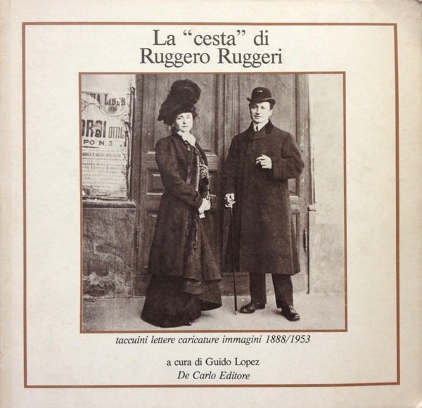 LA CESTA DI RUGGERO RUGGERI. Taccuini lettere caricature immagini 1888-1953