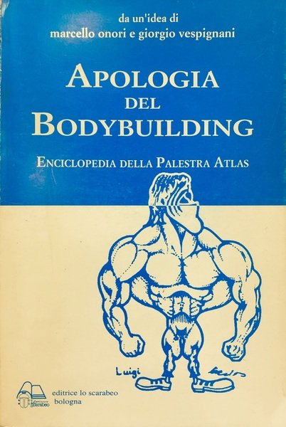 APOLOGIA DEL BODYBUILDING. Enciclopedia della Palestra Atlas