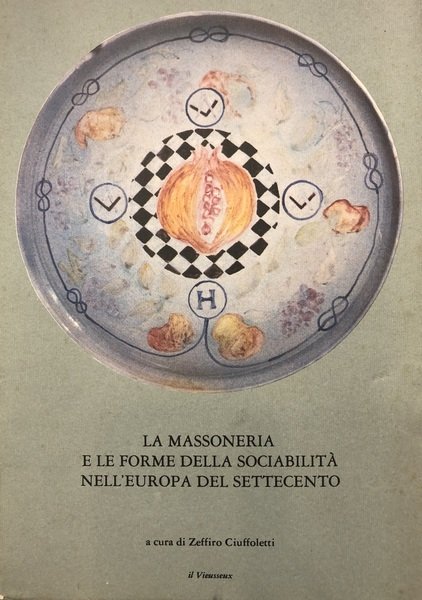 LA MASSONERIA E LE FORME DELLA SOCIABILITA' NELL'EUROPA DEL SETTECENTO