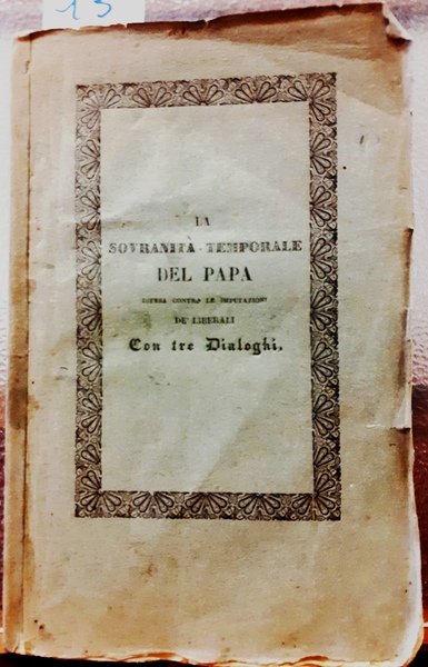 LA SOVRANITA' TEMPORALE DEL PAPA difesa contro le imputazioni de' …