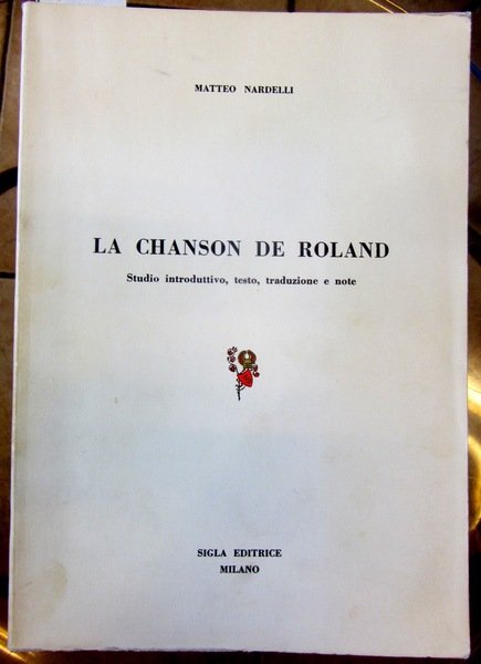 LA CHANSON DE ROLAND. Studio introduttivo, testo, traduzioni e note.