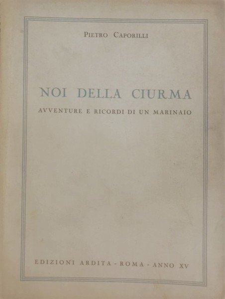 NOI DELLA CIURMA; AVVENTURE E RICORDI DI UN MARINAIO.