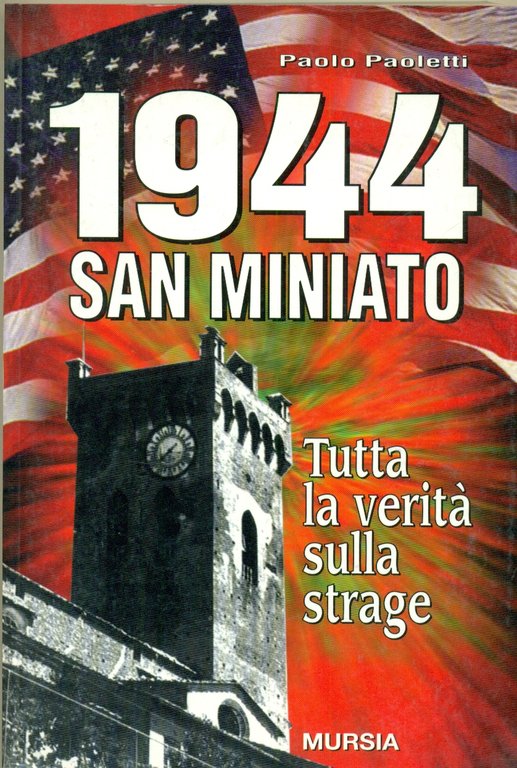 1944 SAN MINIATO.TUTTA LA VERITA' SULLA STRAGE.