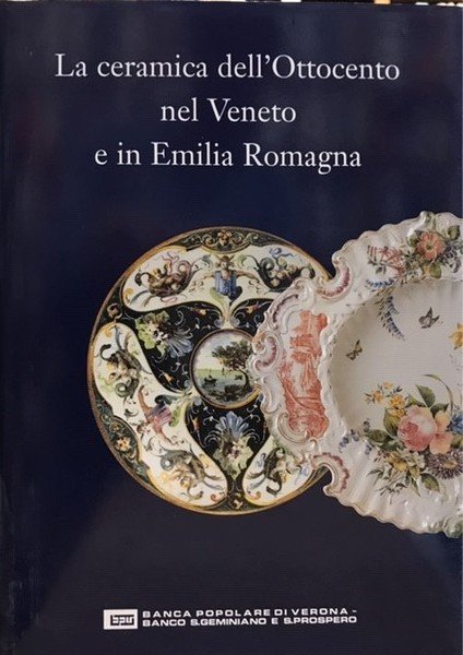 LA CERAMICA DELL'OTTOCENTO NEL VENETO E IN EMILIA ROMAGNA.,