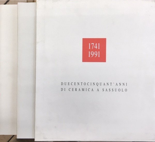 1741-1991 DUECENTOCINQUANT'ANNI DI CERAMICA A SASSUOLO. Volume 1: DALLA MANIFATTURA …