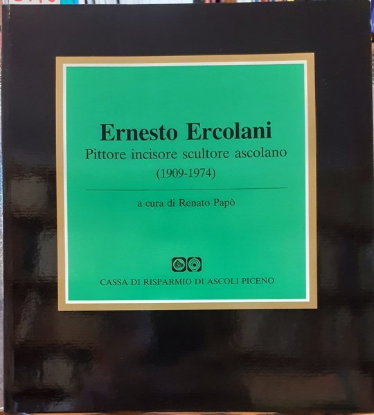 ERNESTO ERCOLANI, PITTORE INCISORE SCULTORE ASCOLANO (1909-1974).