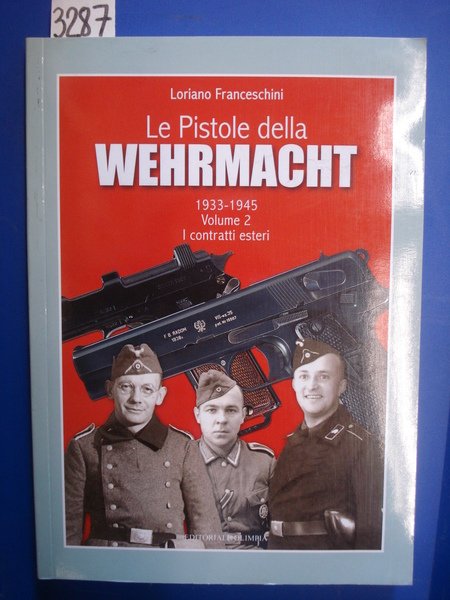 LE PISTOLE DELLA WEHRMACHT 1933-1945. Volume 2. I CONTRATTI ESTERI.,