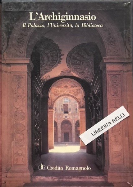 L'ARCHIGINNASIO: IL PALAZZO, L'UNIVERSITA', LA BIBLIOTECA.,