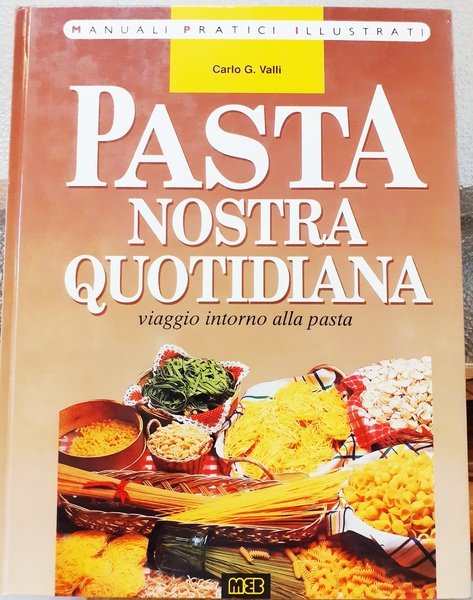 PASTA NOSTRA QUOTIDIANA; VIAGGIO INTORNO ALLA PASTA.,