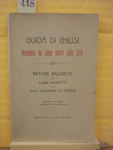 GUIDA DI CHIUSI: PRECEDUTA DA CENNI STORICI SULLA CITTA'.,