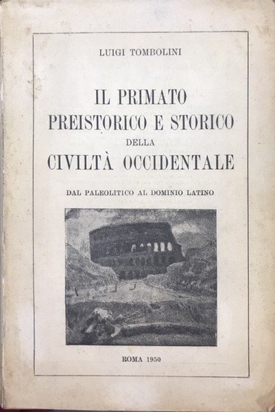 IL PRIMATO PREISTORICO E STORICO DELLA CIVILTA' OCCIDENTALE, DAL PALEOLITICO …