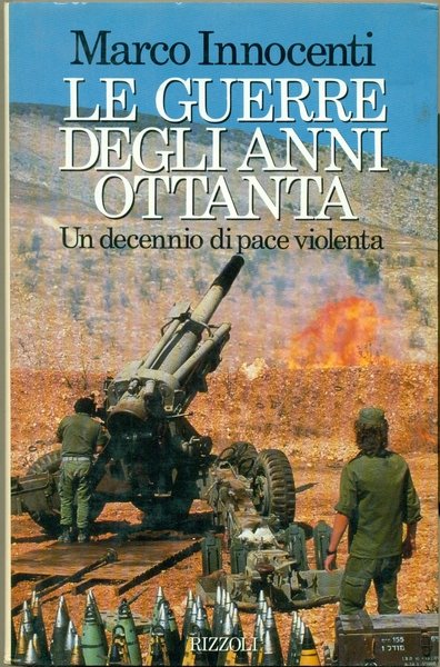 LE GUERRE DEGLI ANNI OTTANTA. (Un decennio di pace violenta).,