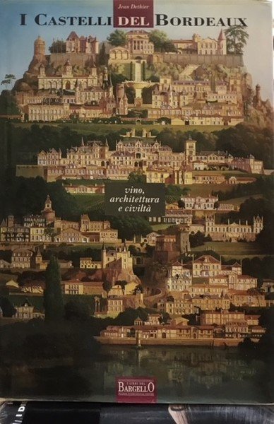I CASTELLI DEL BORDEAUX, VINO, ARCHITETTURA E CIVILTA'.