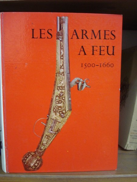 LES ARMES A FEU 1500-1660 / 1660-1830.,