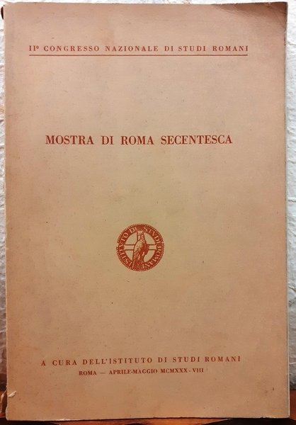 MOSTRA DI ROMA SECENTESCA. II Congresso Nazionale di Studi Romani., …