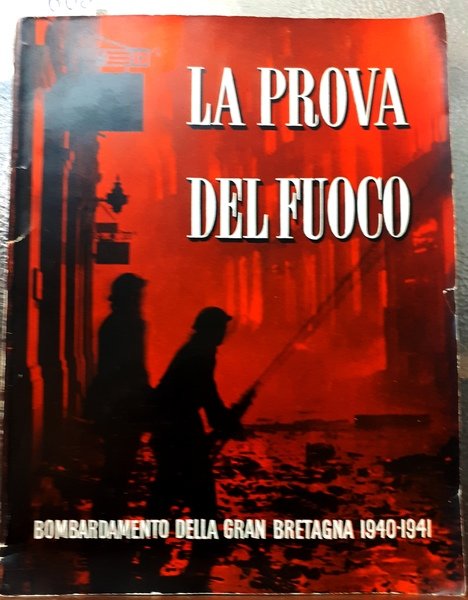 LA PROVA DEL FUOCO: BOMBARDAMENTO DELLA GRAN BRETAGNA 1940-1941.,