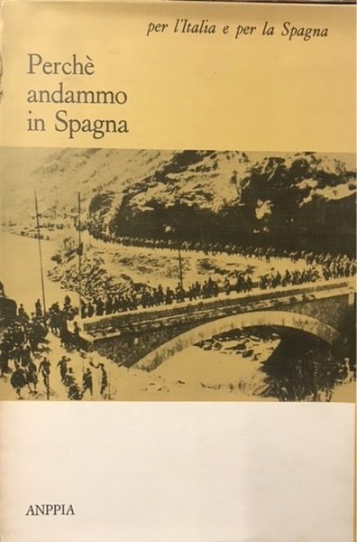 PERCHE' ANDAMMO IN SPAGNA: SCRITTI DI MILITANTI ANTIFASCISTI 1936-1939 / …