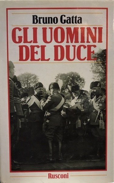 GLI UOMINI DEL DUCE.,