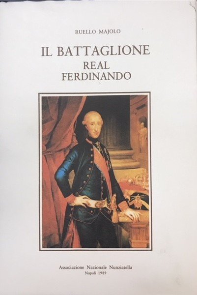 IL BATTAGLIONE REAL FERDINANDO: IL PROGENITORE DELLA NUNZIATELLA - ADDIZIONE …