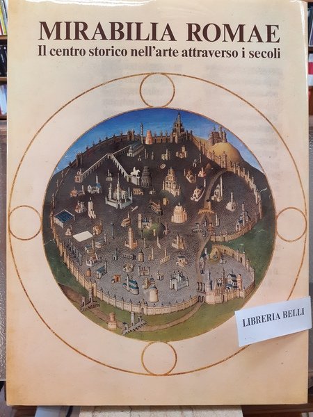 MIRABILIA ROMAE, IL CENTRO STORICO NELL'ARTE ATTRAVERSO I SECOLI.,