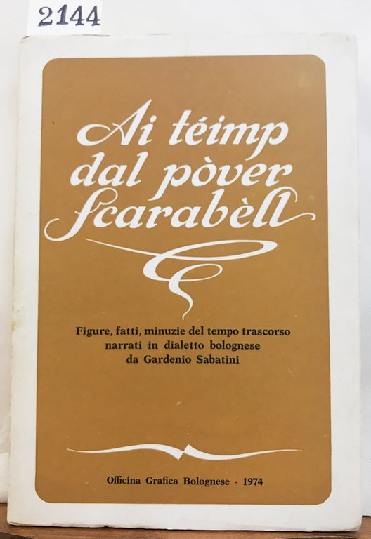 AI TEIMP DAL POVER SCARABELL. Figure, fatti, minuzie del tempo …
