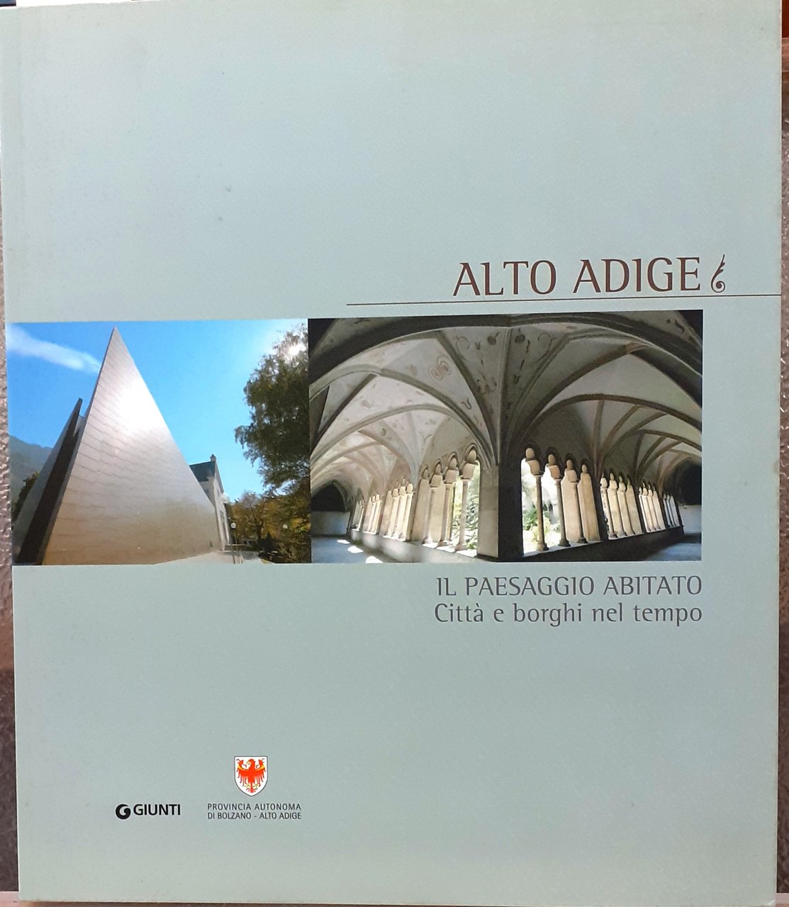 ALTO ADIGE, IL PAESAGGIO ABITATO, CITTA' E BORGHI NEL TEMPO.