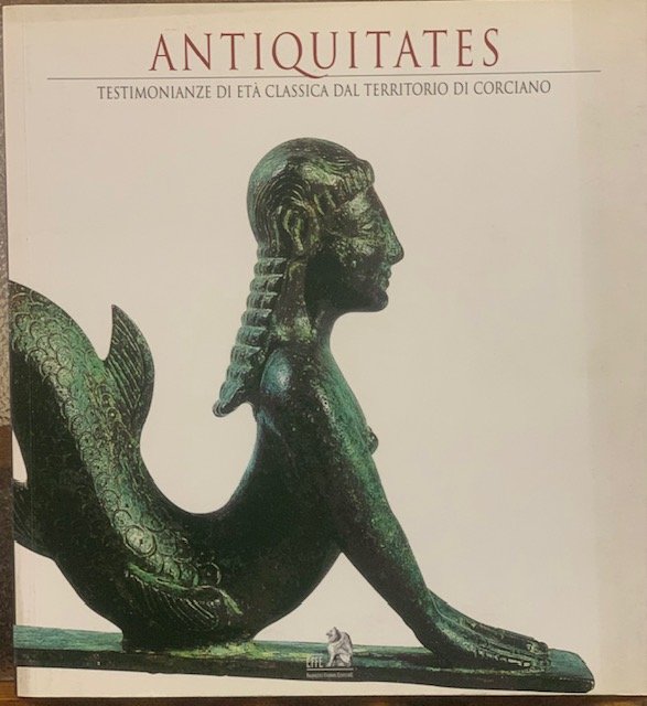 ANTIQUITATES, TESTIMONIANZE DI ETA' CLASSICA DAL TERRITORIO DI CORCIANO. Catalogo …