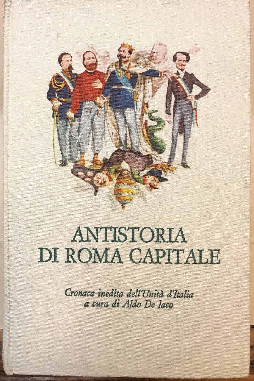 ANTISTORIA DI ROMA CAPITALE: CRONCA INEDITA DELL'UNITA' D' ITALIA.