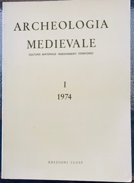 ARCHEOLOGIA MEDIEVALE: CULTURA MATERIALE, INSEDIAMENTI, TERRITORIO. Vol. 1.